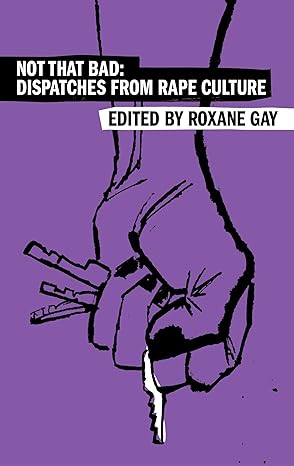 Not That Bad: Dispatches from Rape Culture