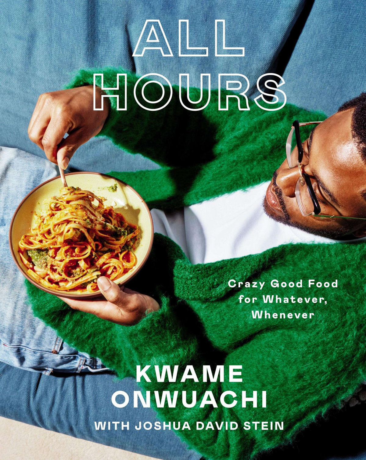 All Hours: Crazy Good Food for Whatever, Whenever: A Cookbook by Kwame Onwuachi — Hardcover cover