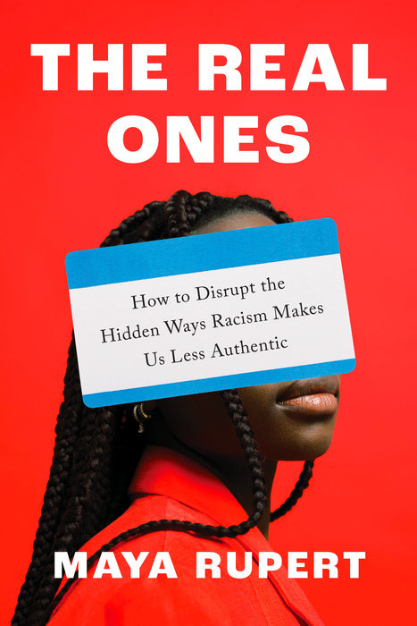 The Real Ones: How to Disrupt the Hidden Ways Racism Makes Us Less Authentic