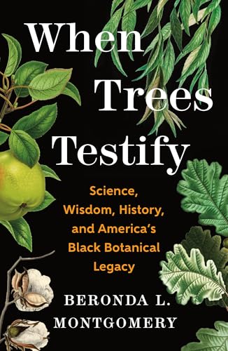 When Trees Testify: Science, Wisdom, History, and America's Black Botanical Legacy